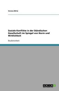Soziale Konflikte in der Ständischen Gesellschaft im Spiegel von Norm und Wirklichkeit di Verena Wirtz edito da GRIN Verlag