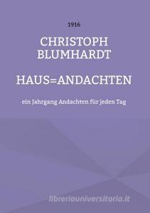 Haus=Andachten di Christoph Blumhardt, Jürgen Mohr edito da Books on Demand