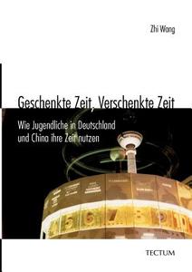 Geschenkte Zeit, Verschenkte Zeit di Zhi Wang edito da Tectum Verlag