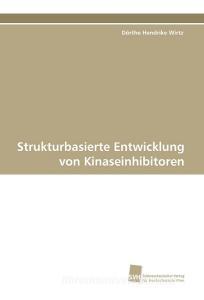Strukturbasierte Entwicklung von Kinaseinhibitoren di Dörthe Hendrike Wirtz edito da Südwestdeutscher Verlag für Hochschulschriften AG  Co. KG