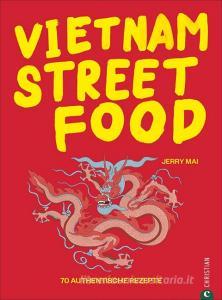 Vietnam Streetfood di Jerry Mai edito da Christian Verlag GmbH