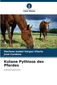 Kutane Pythiose des Pferdes di Marlene Isabel Vargas Viloria, Jose Cardona edito da Verlag Unser Wissen