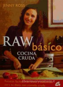 Raw básico : cocina cruda : recetas fáciles, nutritivas y deliciosas para tu dieta con comida cruda di Jenny Ross edito da Gaia Ediciones