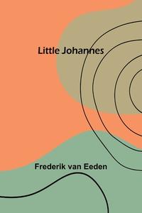 Little Johannes di Frederik Van Eeden edito da Alpha Editions