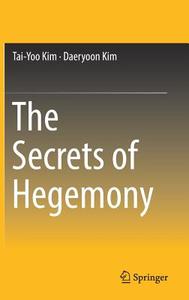 The Secrets of Hegemony di Daeryoon Kim, Tai-Yoo Kim edito da Springer Singapore