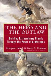 The Hero and the Outlaw: Building Extraordinary Brands Through the Power of Archetypes di Margaret Mark, Carol Pearson edito da McGraw-Hill Education - Europe