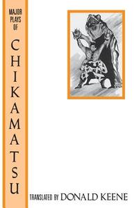 The Major Plays of Chikamatsu di Monzaemon Chikamatsu, Donald Keene edito da Columbia University Press