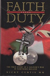 Faith & Duty: The True Story of a Soldier's War in Northern Ireland di Nicky Curtis edito da Andre Deutsch