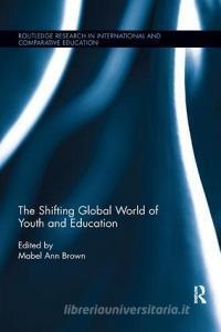 The Shifting Global World of Youth and Education edito da Taylor & Francis Ltd