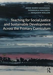 Teaching For Social Justice And Sustainable Development Across The Primary Curriculum edito da Taylor & Francis Ltd