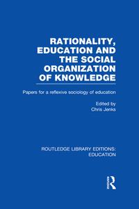 Rationality, Education And The Social Organization Of Knowledege edito da Taylor & Francis Ltd