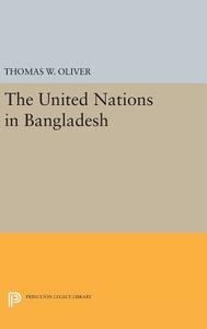 The United Nations in Bangladesh di Thomas W. Oliver edito da Princeton University Press