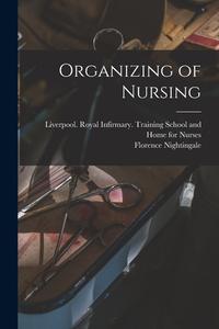 Organizing of Nursing di Florence Nightingale edito da LEGARE STREET PR