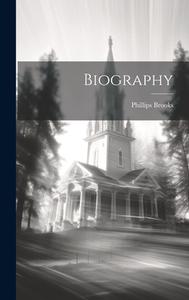 Biography di Phillips Brooks edito da LEGARE STREET PR