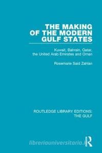 The Making of the Modern Gulf States di Rosemarie Said Zahlan edito da Taylor & Francis Ltd