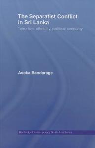 The Separatist Conflict In Sri Lanka di Asoka Bandarage edito da Taylor & Francis Ltd