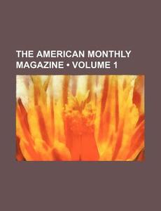 The American Monthly Magazine (volume 1) di Books Group edito da General Books Llc