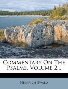 Commentary on the Psalms, Volume 2... di Heinrich Ewald edito da Nabu Press