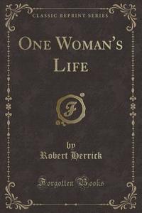 One Woman's Life (classic Reprint) di Robert Herrick edito da Forgotten Books