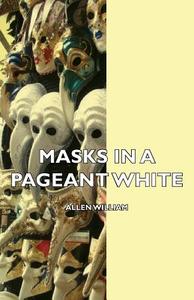 Masks in a Pageant di William Allen White edito da Braithwaite Press