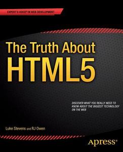 The Truth About HTML5 di Rj Owen, Luke Stevens edito da Apress