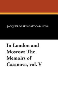In London and Moscow di Jacques de Seingalt Casanova edito da Wildside Press