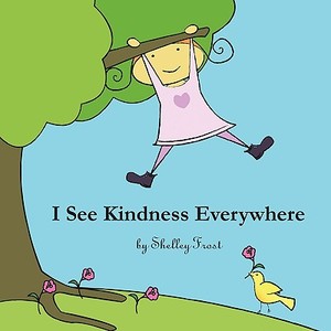 I See Kindness Everywhere di Shelley Frost edito da AUTHORHOUSE