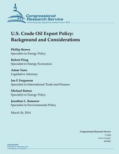 U.S. Crude Oil Export Policy: Background and Considerations di Congressional Research Service, Phillip Brown, Robert Pirog edito da Createspace