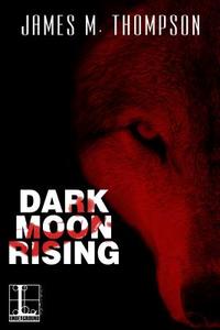 Dark Moon Rising di James M. Thompson edito da Kensington Publishing