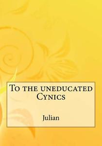 To the Uneducated Cynics di Julian edito da Createspace
