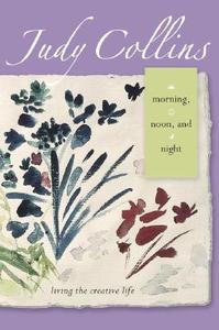Morning, Noon And Night di Judy Collins edito da Penguin Putnam Inc