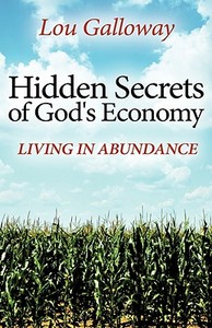 Hidden Secrets of God's Economy di Lou Galloway edito da XULON PR
