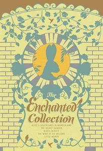 The Enchanted Collection: Alice's Adventures in Wonderland, the Secret Garden, Black Beauty, the Wind in the Willows, Li di Anna Sewell, Louisa May Alcott, Frances Hodgson Burnett edito da TWO LIONS