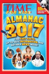 Time for Kids Almanac 2017 di Editors of Time for Kids Magazine edito da Time for Kids Books