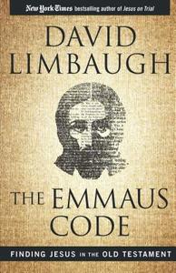 The Emmaus Code: Finding Jesus in the Old Testament di David Limbaugh edito da REGNERY PUB INC