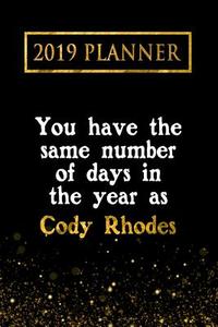 2019 Planner: You Have the Same Number of Days in the Year as Cody Rhodes: Cody Rhodes 2019 Planner di Daring Diaries edito da LIGHTNING SOURCE INC