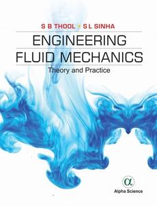 Engineering Fluid Mechanics di S. B. Thool, S. L. Sinha edito da Alpha Science International Ltd