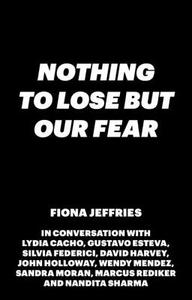 Nothing to Lose but Our Fear di Fiona Jeffries edito da Zed Books Ltd