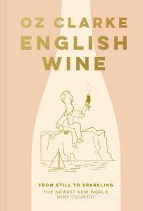 English Wine di Oz Clarke edito da Pavilion Books Group Ltd.