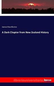 A Dark Chapter from New Zealand History di James Hawthorne edito da hansebooks