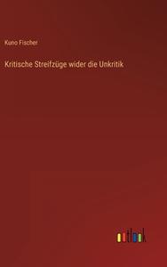 Kritische Streifzüge wider die Unkritik di Kuno Fischer edito da Outlook Verlag