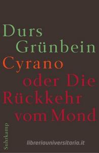 Cyrano oder Die Rückkehr vom Mond di Durs Grünbein edito da Suhrkamp Verlag AG