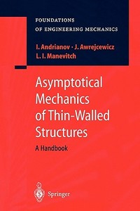 Asymptotical Mechanics of Thin-Walled Structures di Igor V. Andrianov, Jan Awrejcewicz, Leonid I. Manevitch edito da Springer Berlin Heidelberg