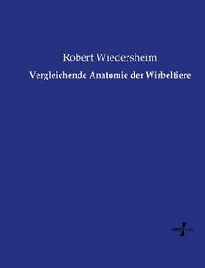Vergleichende Anatomie der Wirbeltiere di Robert Wiedersheim edito da Vero Verlag