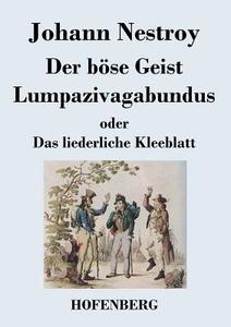 Der böse Geist Lumpazivagabundus oder Das liederliche Kleeblatt di Johann Nestroy edito da Hofenberg