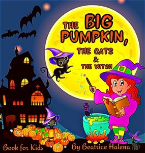 The Big Pumpkin, The Cats and The Witch di Beatrice Halena edito da Publisher Bia Kimie
