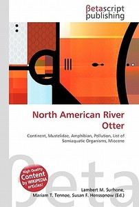 North American River Otter di Lambert M. Surhone, Miriam T. Timpledon, Susan F. Marseken edito da Betascript Publishing