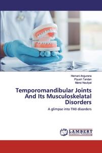 Temporomandibular Joints And Its Musculoskelatal Disorders di Hemani Angurana, Piyush Tandan, Mansi Nautiyal edito da LAP Lambert Academic Publishing