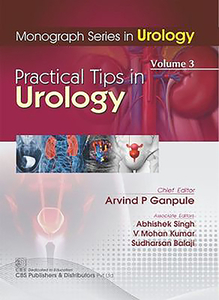 Monograph Series in Urology, Volume 3: Practical Tips in Urology di Arvind P. Ganpule edito da CBS PUB & DIST PVT LTD INDIA