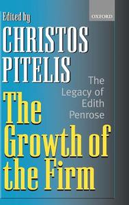 The Growth of the Firm: The Legacy of Edith Penrose di Edith Penrose edito da OXFORD UNIV PR